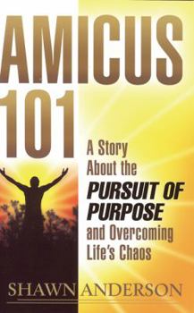 Paperback Amicus 101: A Story about the Pursuit of Purpose and Overcoming Life's Chaos Book