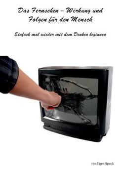 Paperback Das Fernsehen-Wirkung und Folgen für den Mensch: Einfach mal wieder mit dem Denken beginnen [German] Book