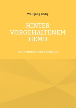 Paperback Hinter vorgehaltenem Hemd: Leute entmachtende Kleidung [German] Book