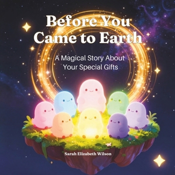 Before You Came to Earth: A Magical Story About Your Special Gifts (Cosmic Kids Series)