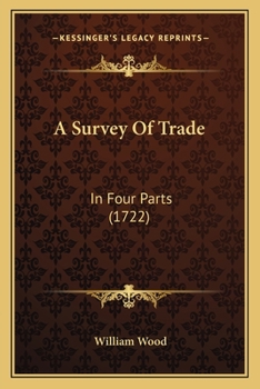 Paperback A Survey Of Trade: In Four Parts (1722) Book