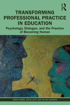 Paperback Transforming Professional Practice in Education: Psychology, Dialogue, and the Practice of Becoming Human Book