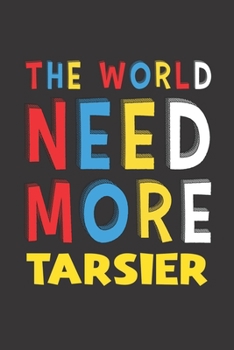 The World Need More Tarsier: Tarsier Lovers Funny Gifts Journal Lined Notebook 6x9 120 Pages