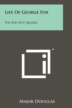 Life of George Fox: The Red Hot Quaker