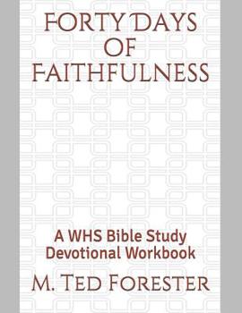 Paperback Forty Days of Faithfulness: A WHS Bible Study Devotional Workbook Book