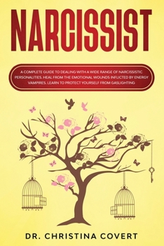 Paperback Narcissist: A Complete Guide to Dealing with a Wide Range of Narcissistic Personalities. Heal from the Emotional Wounds Inflicted Book