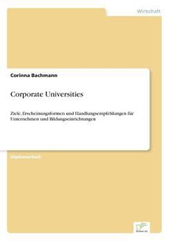 Paperback Corporate Universities: Ziele, Erscheinungsformen und Handlungsempfehlungen für Unternehmen und Bildungseinrichtungen [German] Book