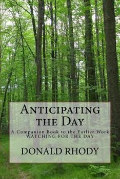 Paperback Anticipating the Day: A Companion Book to the Earlier Work: Watching for the Day Book