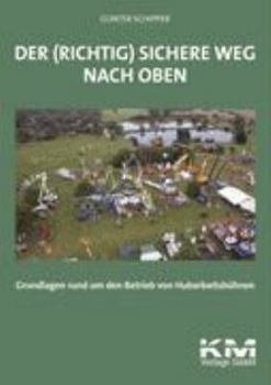 Paperback Der (richtig) sichere Weg nach oben: Grundlagen rund um den Betrieb von Hubarbeitsbühnen [German] Book