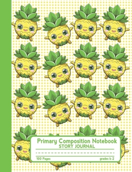 Primary Composition Notebook Story Journal: Cute Kawaii Pineapples Notebook with Picture Space, 100 Handwriting Practice Pages with Dotted Midlines, ... Second and Third Grade, Elementary School