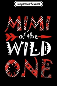 Composition Notebook: MIMI of the Wild One Plaid Lumberjack 1st Birthday Gift  Journal/Notebook Blank Lined Ruled 6x9 100 Pages