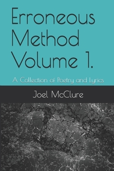Erroneous Method Volume 1 : A Collection of Poetry and Lyrics