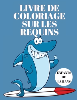Livre de coloriage sur les requins pour les enfants de 4 à 8 ans: Livre de coloriage pour enfants avec des requins - Livre d'activités - Livres de ... de requins pour enfants 5-7