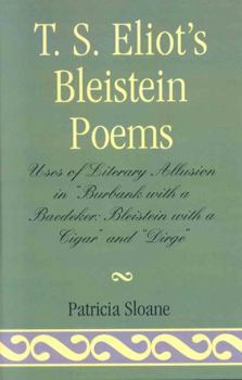 Hardcover T.S. Eliot's Bleistein Poems: Uses of Literary Allusion in 'Burbank with a Baedeker, Bleistein with a Cigar' and 'Dirge' Book