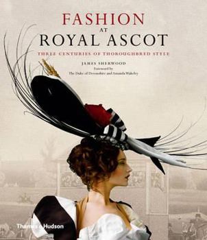 Hardcover Fashion at Royal Ascot: Three Centuries of Thoroughbred Style Book