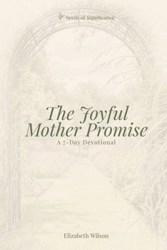 The Joyful Mother Promise: A 7-Day Devotional (Seeds of Significance)