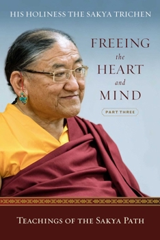 Paperback Freeing the Heart and Mind: Part Three: Teachings of the Sakya Path Book