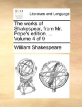 Paperback The Works of Shakespear, from Mr. Pope's Edition. ... Volume 4 of 9 Book