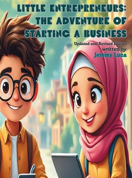 Little Entrepreneurs: The Adventure of Starting a Business: Updated and Revised Edition