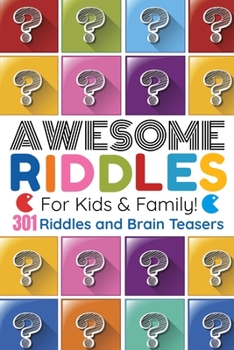 Paperback Awesome Riddles For Kids And Family: 301 Riddles and Brain Teasers For Expanding Your Mind! 3 Levels - Easy - Medium - Hard Book