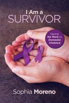 Paperback I Am a Survivor: Saying No More to Domestic Violence Book