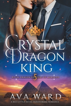 Paperback Crystal Dragon King: Royal Dragon Shifters of Morocco #5: A Red Letter Hotel Paranormal Romance Book