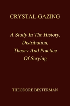 Paperback Crystal-Gazing: A Study In The History, Distribution, Theory And Practice Of Scrying Book
