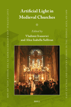 Artificial Light in Medieval Churches (East Central and Eastern Europe in the Middle Ages, 450-1450)