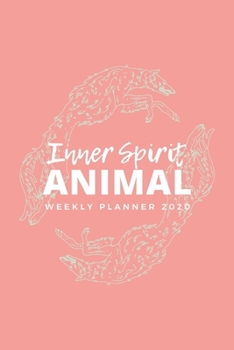 Inner Spirit Animal Weekly Planner 2020: Wolf Spirit Animals Art Series (Pink); Appointment Calendar Weekly & Monthly Organizer Book For Year 2020; ... With Dot Grids; Academic Student Planner