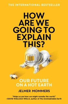 Paperback How Are We Going to Explain This?: Our Future on a Hot Earth Book