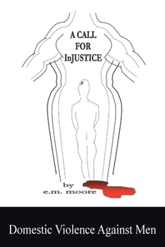 Paperback A Call for Injustice: Domestic Violence Against Men Book