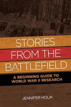 Paperback Stories from the Battlefield: A Beginning Guide to World War II Research Book