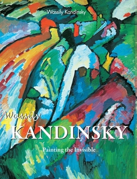 Hardcover Wassily Kandinsky: Painting the Invisible Book