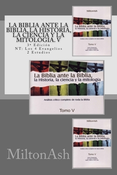 Paperback La Biblia ante la Biblia, la Historia, la ciencia y la mitología. V: Estudio crítico completo de toda la Biblia. 3a Edición NT: Los 4 Evangelios [Spanish] Book