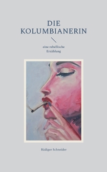 Die Kolumbianerin: eine rebellische Erzählung (German Edition)