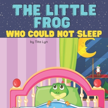 Paperback The Little Frog Who Could Not Sleep: Bedtime Story for Boys and Girls Ages 2-6 Book