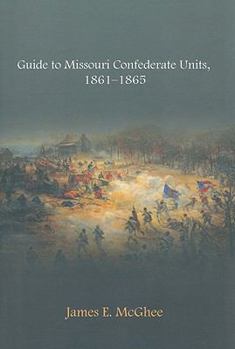 Guide to Missouri Confederate Units - Book  of the Civil War in the West