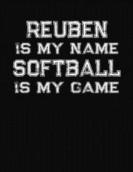 Paperback Reuben Is My Name Softball Is My Game: Softball Themed College Ruled Compostion Notebook - Personalized Gift for Reuben Book