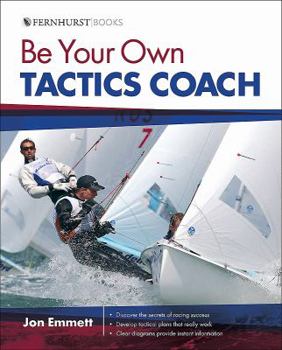 Paperback Be Your Own Tactics Coach: Improve Your Technique on the Water & Sail to Win Book