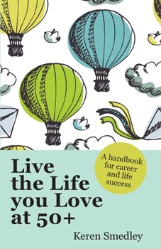 Paperback Live the Life you Love at 50+: A handbook for career and life success Book