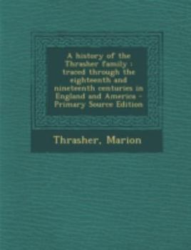 Paperback A History of the Thrasher Family: Traced Through the Eighteenth and Nineteenth Centuries in England and America Book