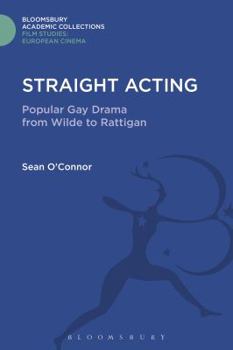 Hardcover Straight Acting: Popular Gay Drama from Wilde to Rattigan Book