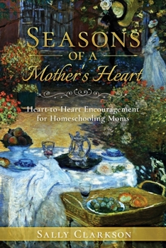 Paperback Season's of a Mother's Heart: Heart-to-Heart Encouragement for Homeschooling Moms Book