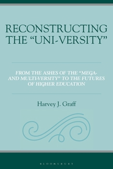 Hardcover Reconstructing the "Uni-Versity": From the Ashes of the Mega- And Multi-Versity to the Futures of Higher Education Book