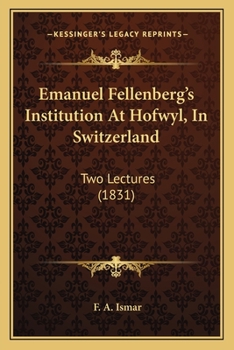 Paperback Emanuel Fellenberg's Institution At Hofwyl, In Switzerland: Two Lectures (1831) Book