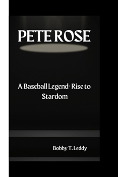 Pete Rose: A Baseball legend - Rise To Stardom B0CNZW9QLQ Book Cover