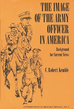 Hardcover The Image of the Army Officer in America: Background for Current Views Book