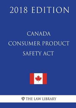 Paperback Canada Consumer Product Safety Act - 2018 Edition Book