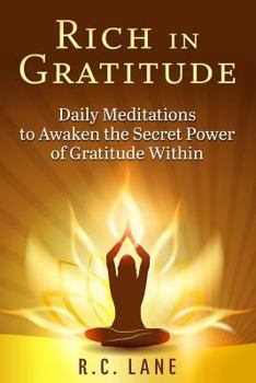 Rich in Gratitude: Daily Meditations to Awaken the Secret Power of Gratitude Within