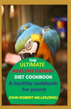 Paperback The Ultimate Healthy Parrot Diet Cookbook Book